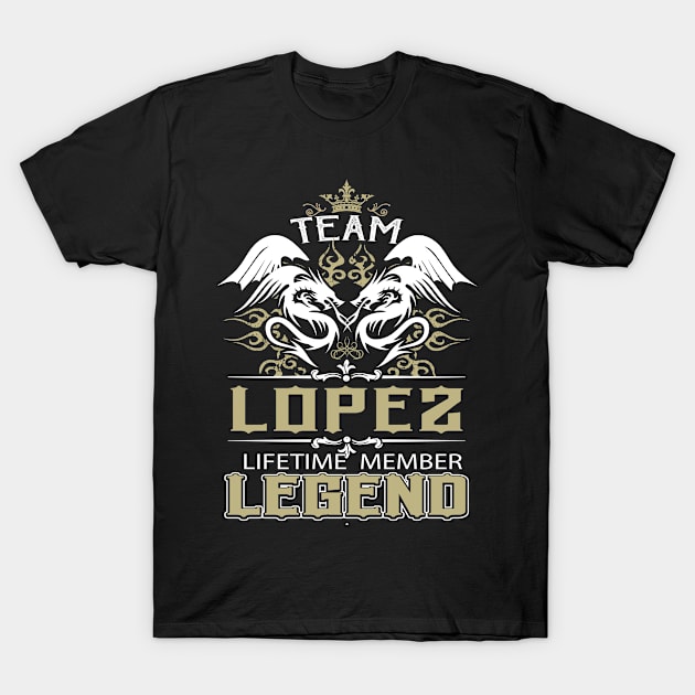 Lopez Name T Shirt -  Team Lopez Lifetime Member Legend Name Gift Item Tee T-Shirt by yalytkinyq